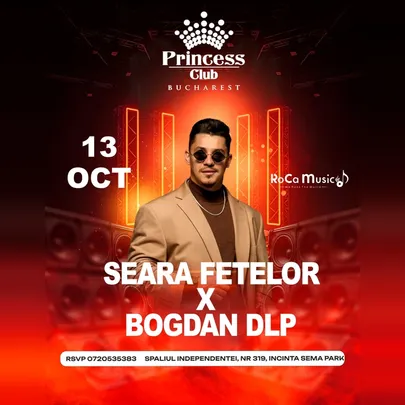 BDLP x SEARA FETELOR x Princess Club Bucuresti x Marti 13 octombrie