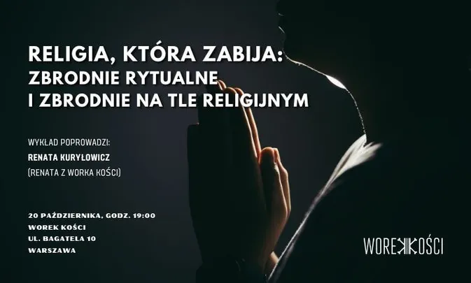 Religia, która zabija: zbrodnie rytualne i zbrodnie na tle religijnym. Wykład Renaty z Worka Kości