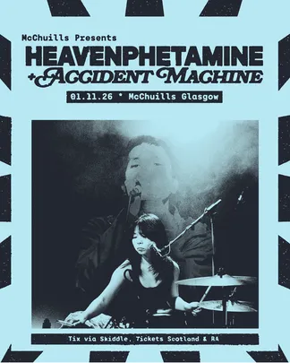 Heavenphetamine + Accident Machine - McChuills Glasgow