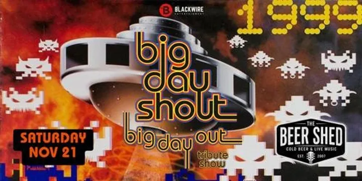 BIG DAY SHOUT - TRIBUTE SHOW TO THE BIG DAY OUT FESTIVAL 1992 - 2014 - THE BEER SHED