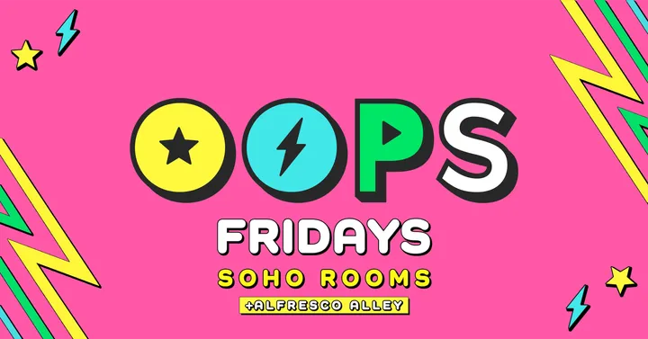 💖✨ OOPS! FRIDAYS ✨💖 @ SOHO ROOMS | FOUR FLOORS | 2,000+ STUDENTS