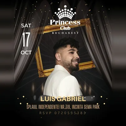 LUIS GABRIEL x Princess Club Bucuresti x Sambata 17 octombrie