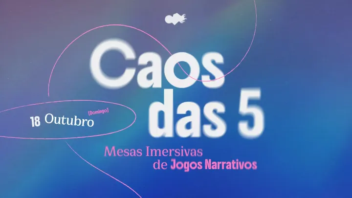 Caos das 5 / Mesas Imersivas de Jogos Narrativos (Outubro)