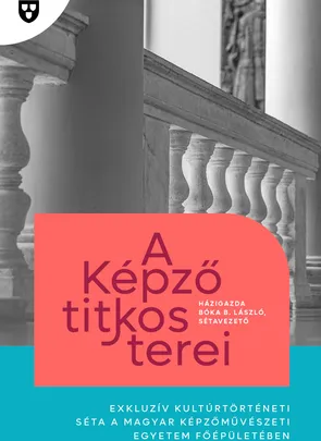 A Képző titkos terei - exkluzív kultúrtörténeti séta a Magyar Képzőművészeti Egyetem Főépületében Bóka B. Lászlóval