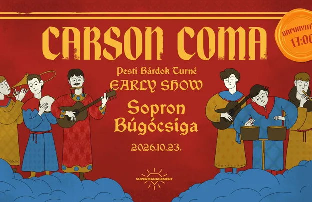 Carson Coma Pesti Bárdok Turné / EARLY SHOW / Sopron, Búgcsiga