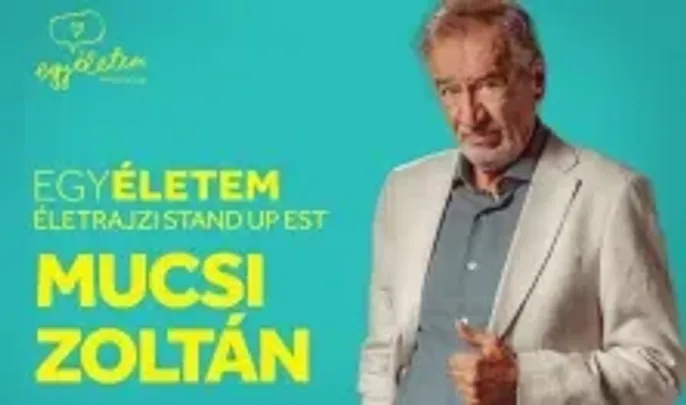 EgyÉletem: MUCSI ZOLTÁN életrajzi stand up est