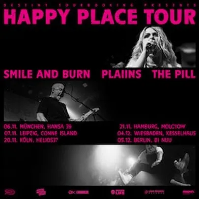SMILE AND BURN + PLAIINS + THE PILL - Happy Place Tour