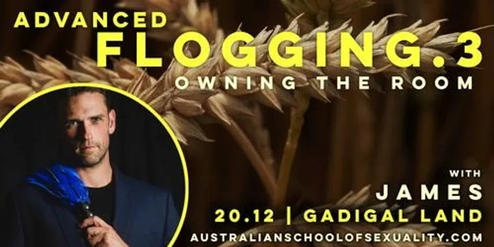 Advanced Flogging - Owning the Room with James | Gadigal Land