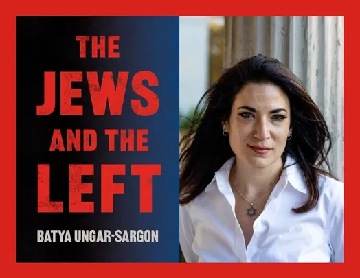 Batya Ungar-Sargon, The Jews and the Left