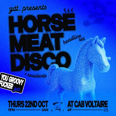GDT PRESENTS: HORSE MEAT DISCO // THURSDAY 22ND OCT at CAB VOL