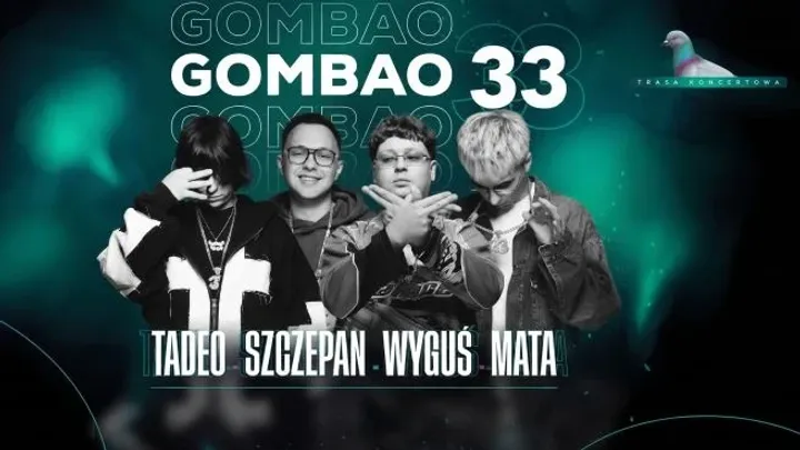 GOMBAO 33 ☆ MATA, WYGUŚ, TADEO, SZCZEPAN ☆ ENERGY 2000 PRZYTKOWICE 16.10 [16+]