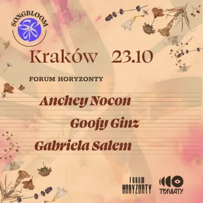 SONGBLOOM | Kraków | Anchey Nocon + Goofy Ginz + Gabriela Salem 