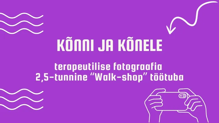 "KÕNNI ja KÕNELE" - terapeutilise fotograafia töötuba ("walk-shop")