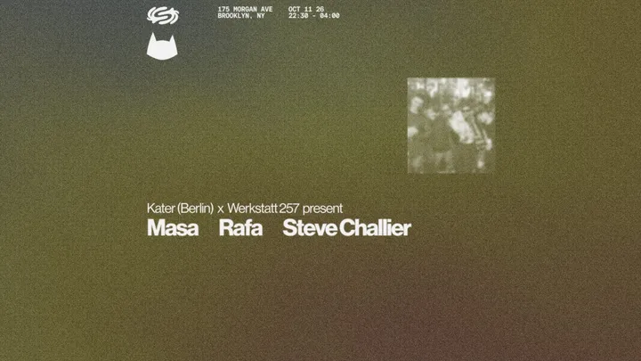 Kater (Berlin) + Werkstatt 257 present: Steve Challier, Rafa, Masa