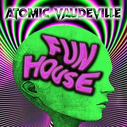 Atomic Vaudeville: FUN HOUSE