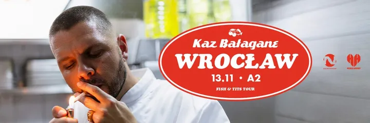 Kaz Bałagane | Fish & Tits | Wrocław
