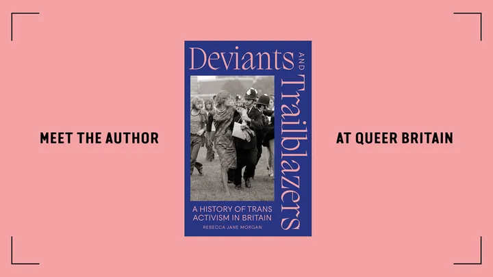 Deviants and Trailblazers: A History of Trans Activism in Britain – Rebecca Jane Morgan