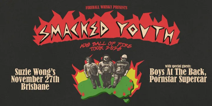 Smacked Youth – Aus Ball of Fire Tour – Brisbane