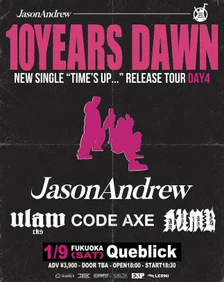 JasonAndrew presents. "10YEARS DAWN" -New Single「Time's Up...」Release Tour Day4-