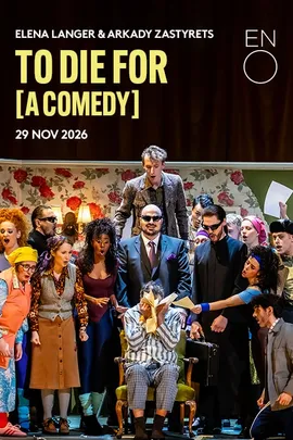 To Die for [A Comedy] - English National Opera