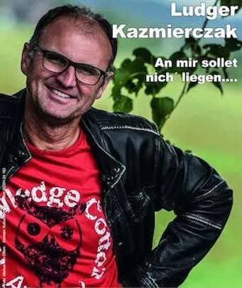 Ludger Kazmierczak - "An mir sollet nich´ liegen..."