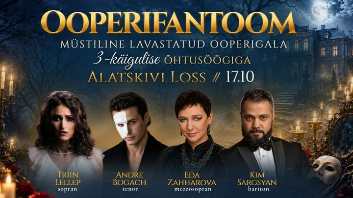 Ooperifantoom Alatskivi lossis - müstiline ooperigala 3-käigulise õhtusöögiga mõisamiljöös: Triin Lellep, Eda Zahharova, Andre Bogach, Kim Sargsyan