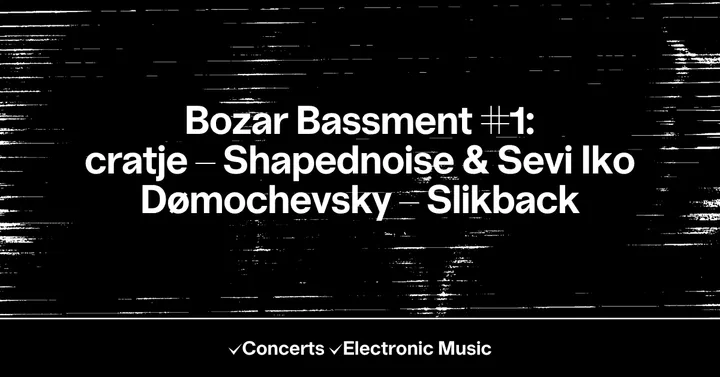 Bozar Bassment #1: cratje – Shapednoise & Sevi Iko Dømochevsky – Slikback