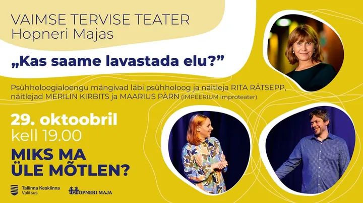 VAIMSE TERVISE TEATER Kas saame lavastada elu? " Miks ma üle mõtlen?"