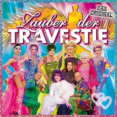 Zauber der Travestie – das Original - Die schräg-schrille, andere Revue
