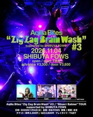 Aqilla Bites “Zig Zag Brain Wash”#3 supported by SHIBUYA FOWS