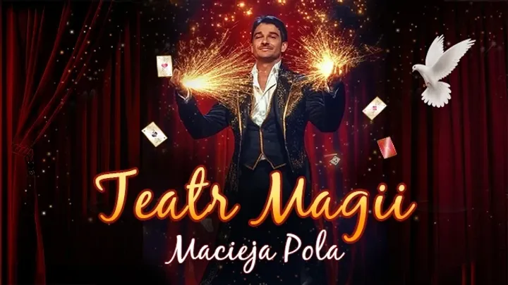 TEATR MAGII Macieja Pola - Interaktywne Familijne Widowisko Najsłynniejszego Polskiego Iluzjonisty