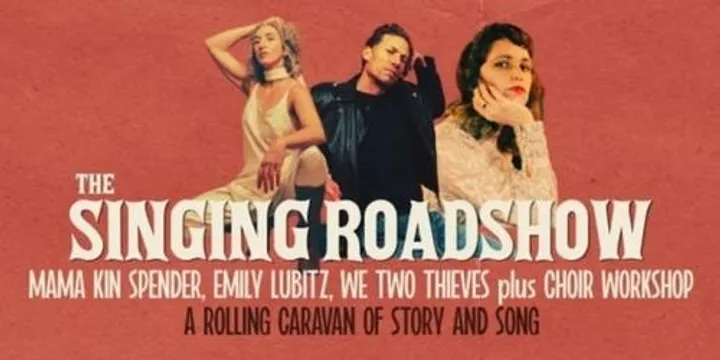 The Singing Roadshow - Featuring Mama Kin Spender, Emily Lubitz & We Two Thieves