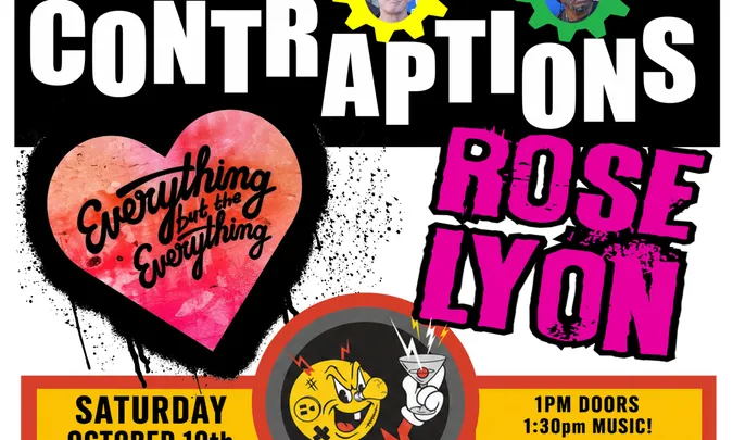 The Contraptions, Rose Lyon and Everything but the Everything