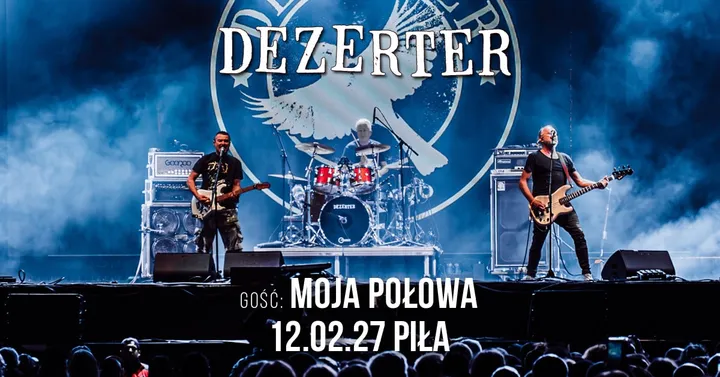KONCERT ZESPOŁU DEZERTER + MOJA POŁOWA