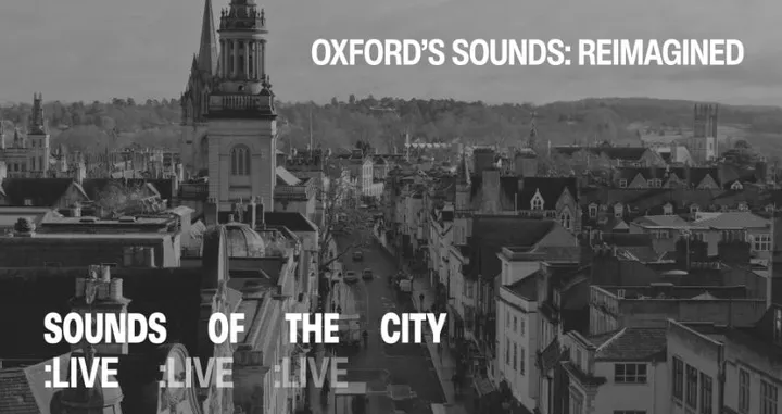 Oxford’s Sounds: Reimagined - A Soundscape Experience