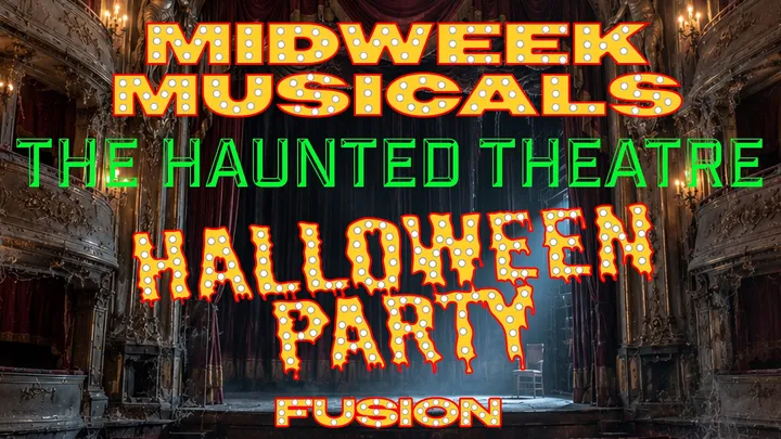 MIDWEEK MUSICALS - THE HAUNTED THEATRE - HALLOWEEN FANCY DRESS PARTY - SING ALONG TO ALL THE BIG HITS