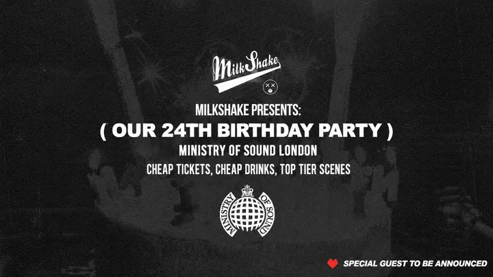 Ministry of Sound, Milkshake 🎈24 F*CKING YEARS - 🎂 Official 24th Birthday Event 🎈