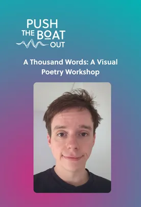 A Thousand Words: A Visual Poetry Workshop