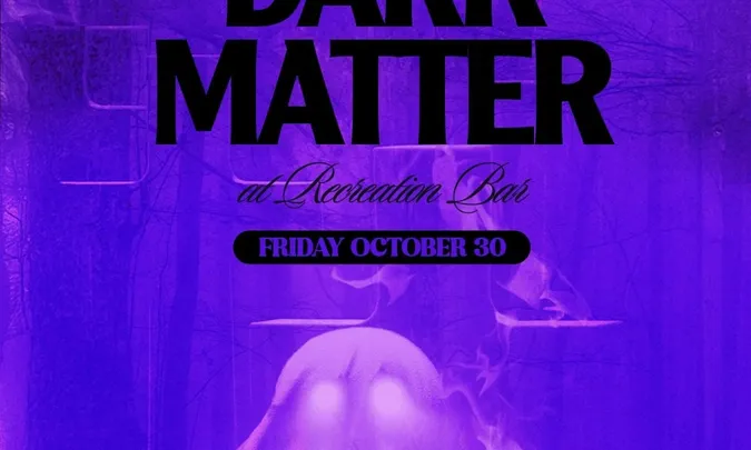 Dark Matter: Halloween at Recreation Bar — Oct 30