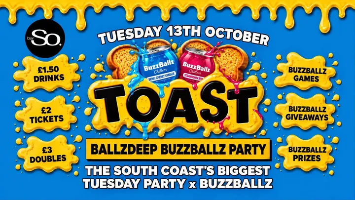 TOAST TUESDAYS • BALLZDEEP BUZZBALLZ PARTY @Bar So 13.10.26