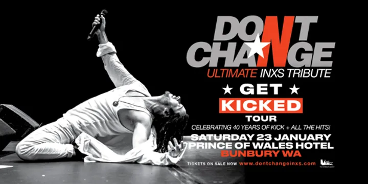DON’T CHANGE – Ultimate INXS Tribute present the national ‘GET KICKED TOUR’ - Celebrating 40 Years of KICK!