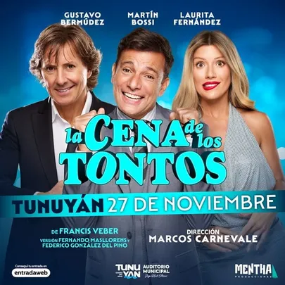MARTIN BOSSI, GUSTAVO BERMUDEZ y LAURITA FERNANDEZ presentan LA CENA DE LOS TONTOS | TUNUYAN