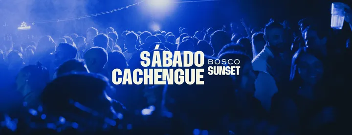 SÁBADO CACHENGUE BY BOSCO SUNSET 8/02