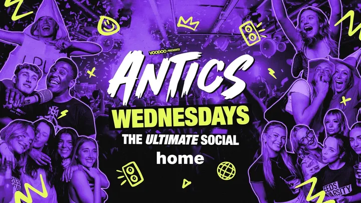 ANTICS WEDNESDAYS - Wednesday 11th November @HOME