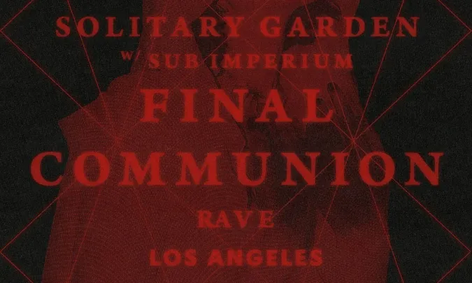 Solitary Garden’s: Final Communion Rave LA
