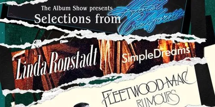 The Album Show: California 70’s - Selections from Hotel California, Simple Dreams & Rumours