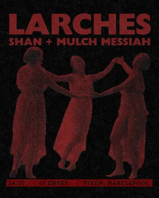 Larches, Shan + Mulch Messiah