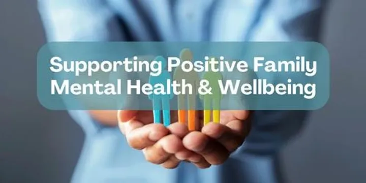 Supporting Positive Family Mental Health & Wellbeing