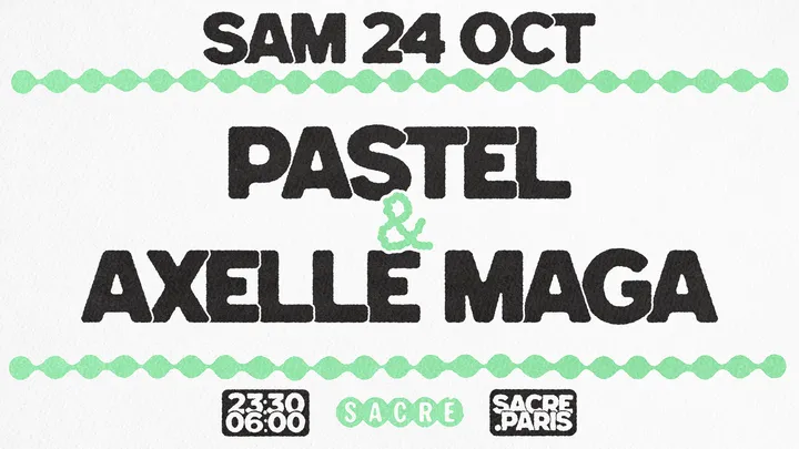 Sacré présente: Pastel & Axelle Maga