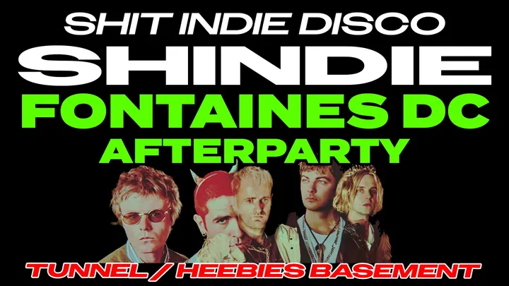 💥 SHIT INDIE DISCO presents FONTAINES DC AFTERPARTY 💥 AT TUNNEL (beneath Heebies on Seel Street - £5 DOUBLE VODKA & MIXER - OPEN UNTIL 6AM